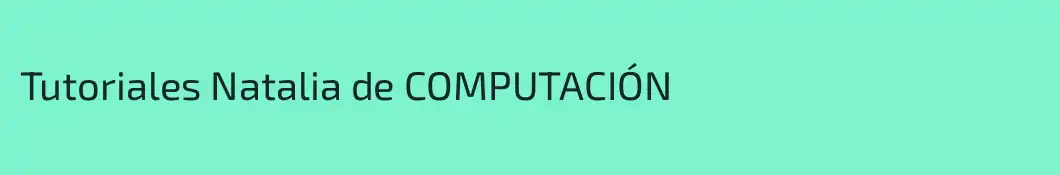 Tutoriales Natalia de COMPUTACIÓN